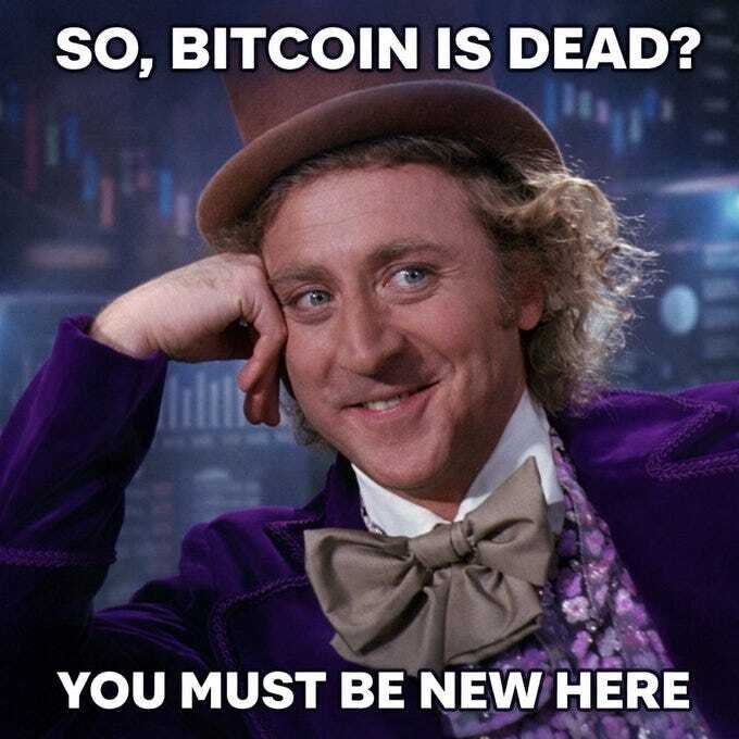 Meme: asi que bitcoin esta muerto, tu debes ser nuevo aqui